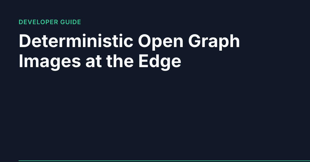 Real-time Open Graph image generated for an engineering article titled 'Deterministic Open Graph Images at the Edge'